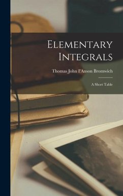 Elementary Integrals; a Short Table - Bromwich, Thomas John I'Anson