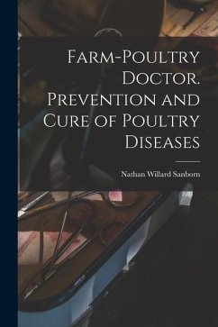 Farm-poultry Doctor. Prevention and Cure of Poultry Diseases - Sanborn, Nathan Willard