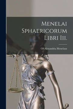 Menelai Sphaericorum Libri Iii.