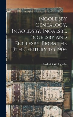 Cover Ingoldsby Genealogy, Ingoldsby, Ingalsbe, Ingelsby and Englesby, From the 13th Century to 1904
