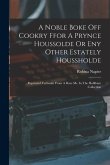 A Noble Boke Off Cookry Ffor A Prynce Houssolde Or Eny Other Estately Houssholde: Reprinted Verbatim From A Rare Ms. In The Holkham Collection