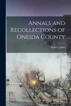 Annals and Recollections of Oneida County - Jones, Pomroy Annals and Recollections of Oneida County - Jones, Pomroy