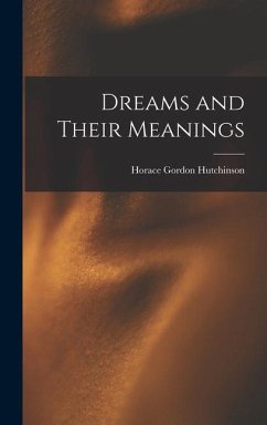 Dreams and Their Meanings - Hutchinson, Horace Gordon