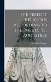 The Perfect Religious According to the Rule of St. Augustine