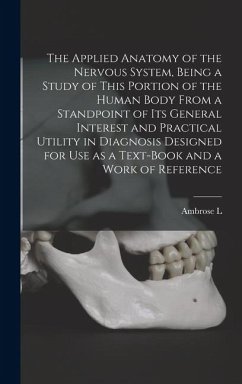 The Applied Anatomy of the Nervous System, Being a Study of This Portion of the Human Body From a Standpoint of its General Interest and Practical Utility in Diagnosis Designed for use as a Text-book and a Work of Reference - Ranney, Ambrose L