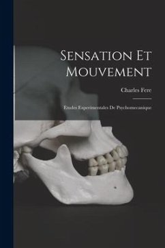 Sensation Et Mouvement: Etudes Experimentales De Psychomecanique - Charles, Fere