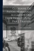 Glossaire Du Patois Normand, Augmenté Des Deux Tiers Et Publ. Par J. Travers