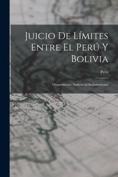 Cover Juicio De Límites Entre El Perú Y Bolivia: Organización Audiencial Sudamericana