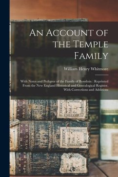 An Account of the Temple Family: With Notes and Pedigree of the Family of Bowdoin: Reprinted From the New England Historical and Genealogical Register - Whitmore, William Henry