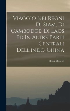 Viaggio Nei Regni Di Siam, Di Cambodge, Di Laos Ed In Altre Parti Centrali Dell'indo-china - Mouhot, Henri