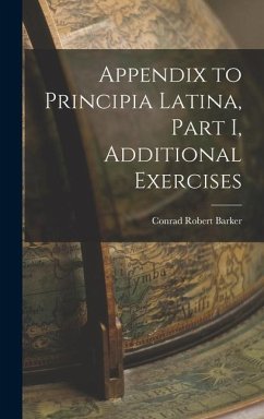 Appendix to Principia Latina, Part I, Additional Exercises - Barker, Conrad Robert