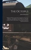 The Octopus; A History Of The Construction, Conspiracies, Extortions, Robberies, And Villainous Acts Of The Central Pacific, Southern Pacific Of Kentucky, Union Pacific, And Other Subsidized Railroads