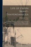 Life of Joseph Brant-Thayendanegea: Including the Border Wars of the American Revolution, and Sketches of the Indian Campaigns of Generals Harmar, St.
