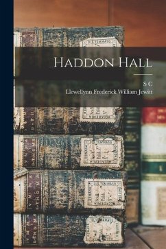 Haddon Hall - Jewitt, Llewellynn Frederick William; Hall, S. C. Haddon Hall