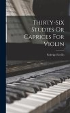 Thirty-six Studies Or Caprices For Violin