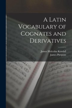 A Latin Vocabulary of Cognates and Derivatives - Pierpont, James; Kendall, James Malcolm