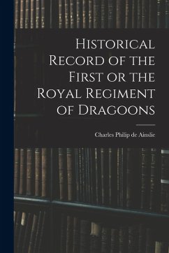 Historical Record of the First or the Royal Regiment of Dragoons - Philip De Ainslie, Charles