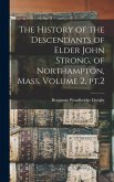 The History of the Descendants of Elder John Strong, of Northampton, Mass. Volume 2, pt.2