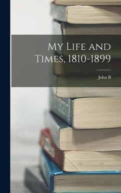 My Life and Times, 1810-1899 - Adger, John B.