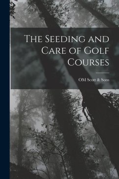 The Seeding and Care of Golf Courses - Scott &. Sons, Om