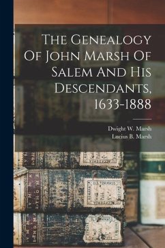 The Genealogy Of John Marsh Of Salem And His Descendants, 1633-1888