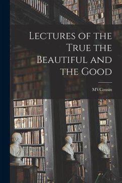 Lectures of the True the Beautiful and the Good - Mvcousin