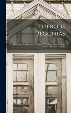Cover Tuberous Begonias; Culture and Management of a Most Promising Race of Plants new to American Gardens