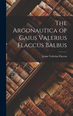 The Argonautica of Gaius Valerius Flaccus Balbus - Flaccus, Gaius Valerius
