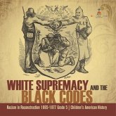 White Supremacy and the Black Codes Racism in Reconstruction 1865-1877 Grade 5 Children's American History