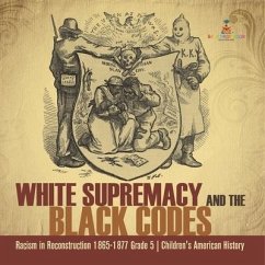 White Supremacy and the Black Codes Racism in Reconstruction 1865-1877 Grade 5 Children's American History - Baby