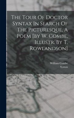 The Tour Of Doctor Syntax In Search Of The Picturesque, A Poem [by W. Combe, Illustr. By T. Rowlandson] - Combe, William