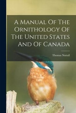 A Manual Of The Ornithology Of The United States And Of Canada - Nuttall, Thomas
