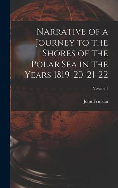 Narrative of a Journey to the Shores of the Polar Sea in the Years 1819-20-21-22; Volume 1 - Franklin, John