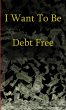 I WANT TO BE DEBT FREE - Bild 1