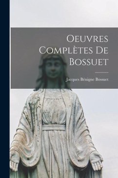 Oeuvres Complètes De Bossuet - Bossuet, Jacques Bénigne