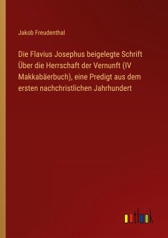 Die Flavius Josephus beigelegte Schrift Über die Herrschaft der Vernunft (IV Makkabäerbuch), eine Predigt aus dem ersten nachchristlichen Jahrhundert