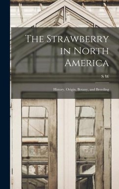 The Strawberry in North America; History, Origin, Botany, and Breeding - Fletcher, S W B