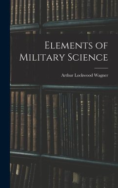 Elements of Military Science - Wagner, Arthur Lockwood