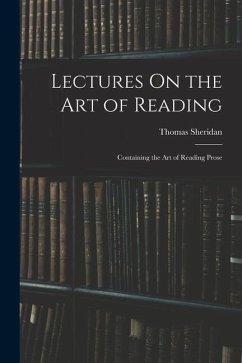 Lectures On the Art of Reading: Containing the Art of Reading Prose - Sheridan, Thomas