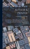 Author & Printer: A Guide for Authors, Editors, Printers, Correctors of the Press, Compositors and Typists. With Full List of Abbreviati