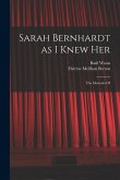 Sarah Bernhardt as I Knew Her: The Memoirs Of