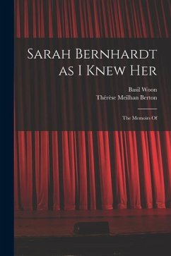 Sarah Bernhardt as I Knew Her: The Memoirs Of - Berton, Thérèse Meilhan; Woon, Basil