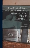 The Battle of Lake Erie or Answers to Messrs Burges Duer and Mackenzie