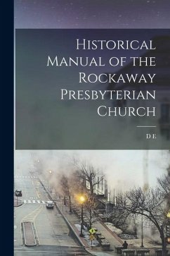Historical Manual of the Rockaway Presbyterian Church - Platter, D. E. B.
