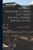 Key West Extension, Florida East Coast Railway, Opened January 22, 1912