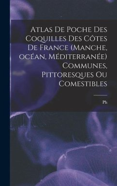 Atlas de poche des coquilles des côtes de France (Manche, océan, Méditerranée) communes, pittoresques ou comestibles - Dautzenberg, B.