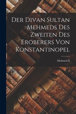 Cover Der Divan Sultan Mehmeds Des Zweiten Des Eroberers Von Konstantinopel