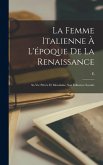 La femme italienne à l'époque de la Renaissance: Sa vie privée et mondaine, son influence sociale La femme italienne à l'époque de la Renaissance: Sa vie privée et mondaine, son influence sociale