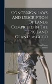 Concession Laws And Description Of Lands Comprised In The Tepic Land Grants, Mexico Concession Laws And Description Of Lands Comprised In The Tepic Land Grants, Mexico