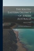 The South-Eastern District of South Australia: It's Resources and Requirements